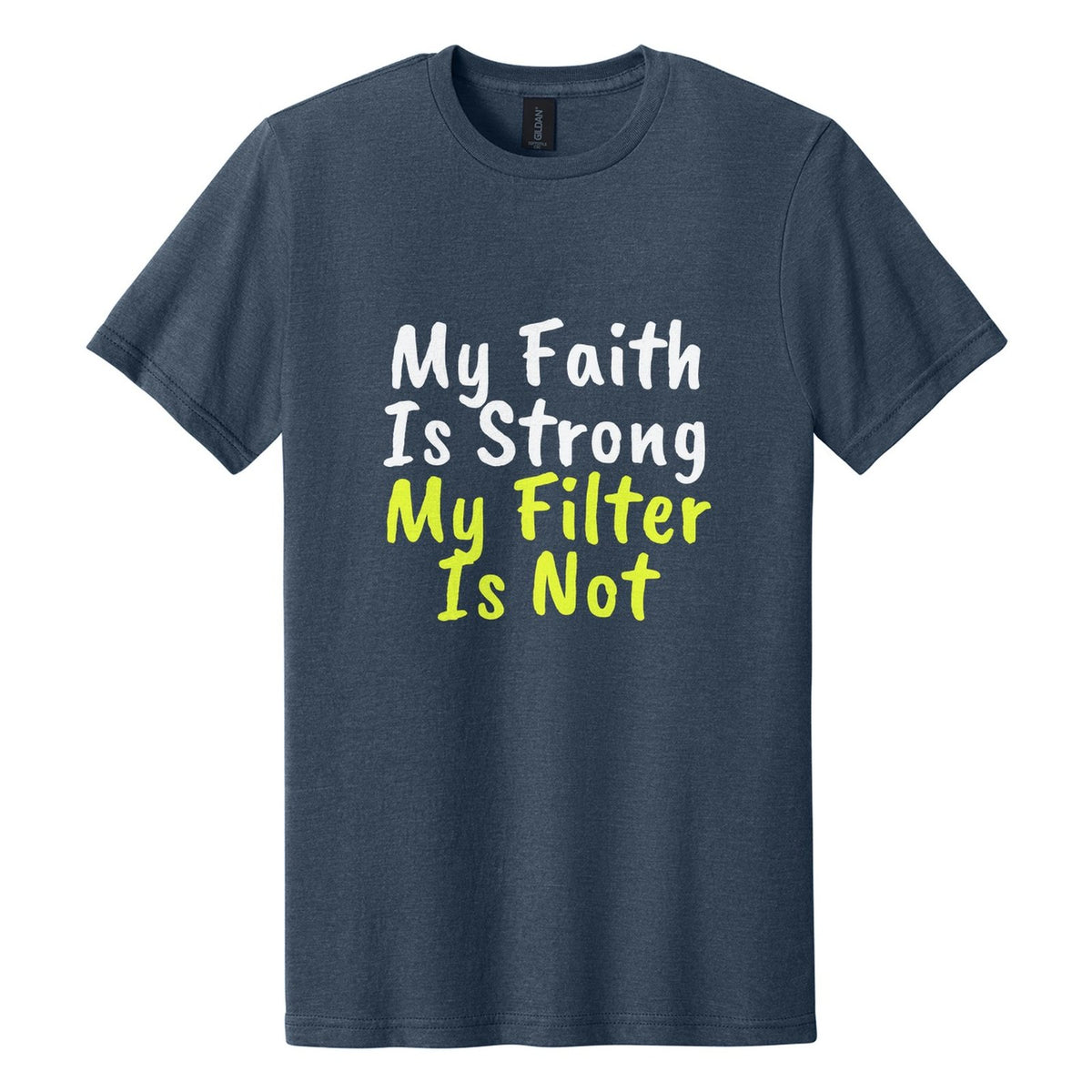 My Faith Is Strong. My Filter Is Not tee in Navy Mist, Caveat Brush font, White + Neon Yellow ink