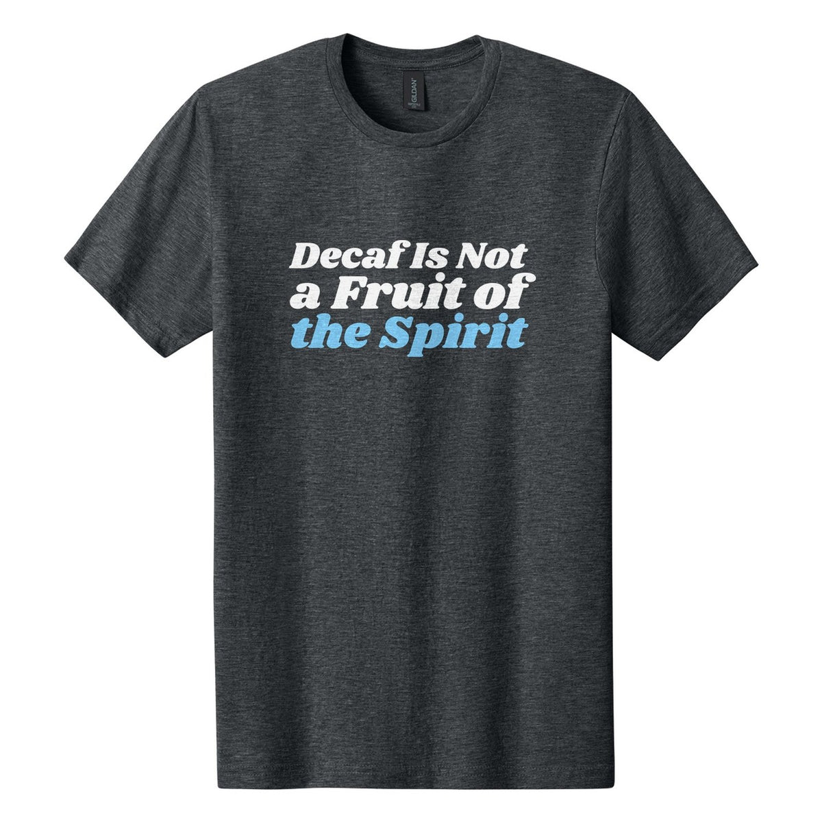 Decaf Is Not a Fruit of the Spirit tee in Dark Heather, Shrikhand font, White + Sky Blue ink