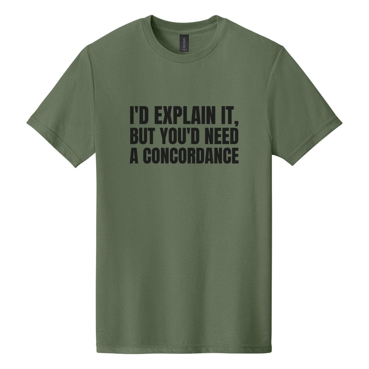 I'd Explain It, but You'd Need a Concordance tee in Cactus, Anton font, Black ink