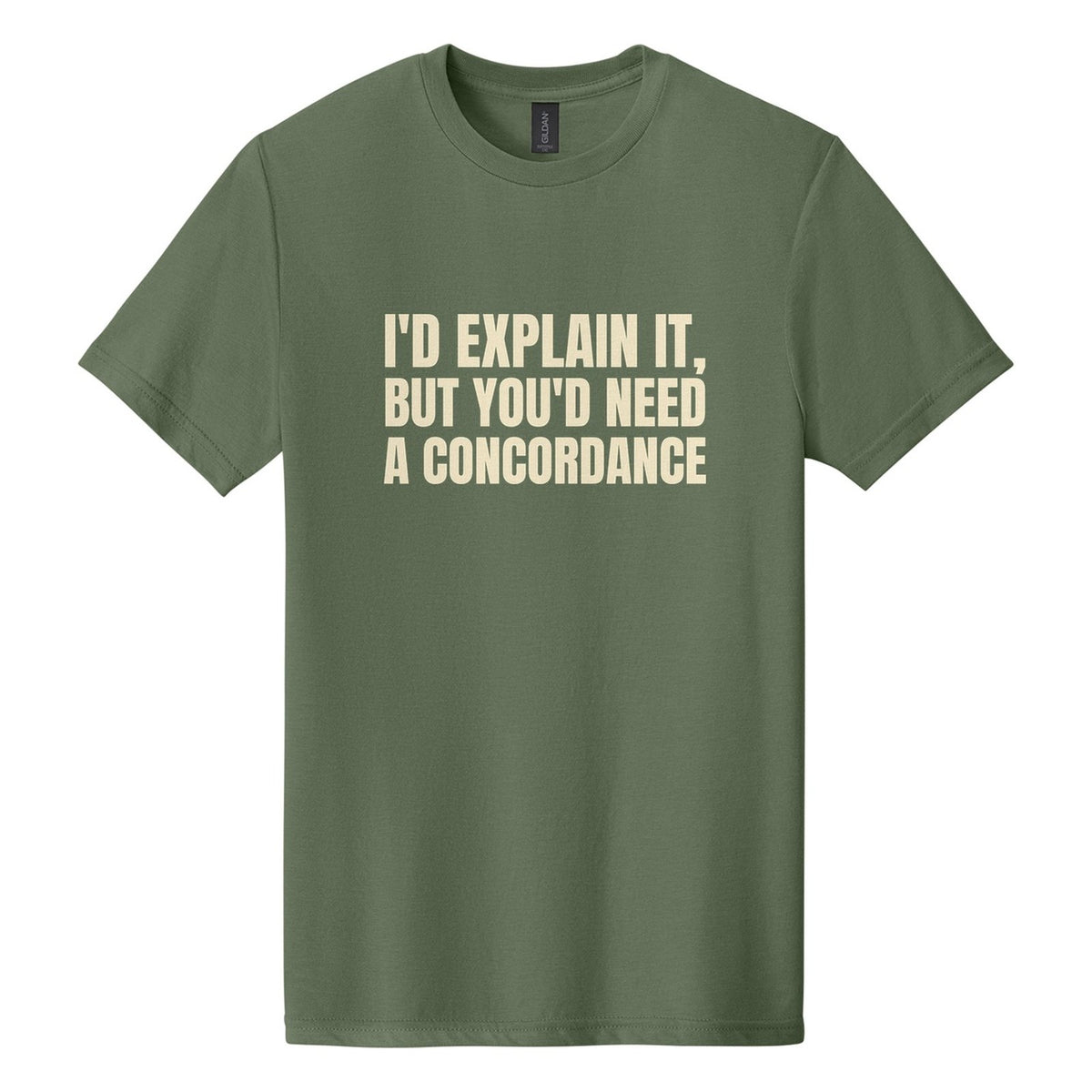 I'd Explain It, but You'd Need a Concordance tee in Cactus, Anton font, Cream ink