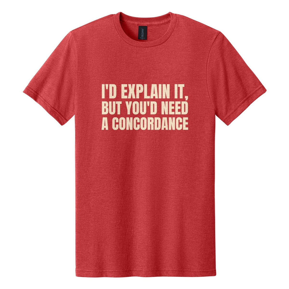 I'd Explain It, but You'd Need a Concordance tee in Red Mist, Anton font, Cream ink