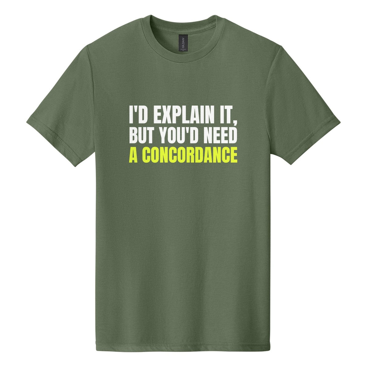 I'd Explain It, but You'd Need a Concordance tee in Cactus, Anton font, White + Neon Yellow ink