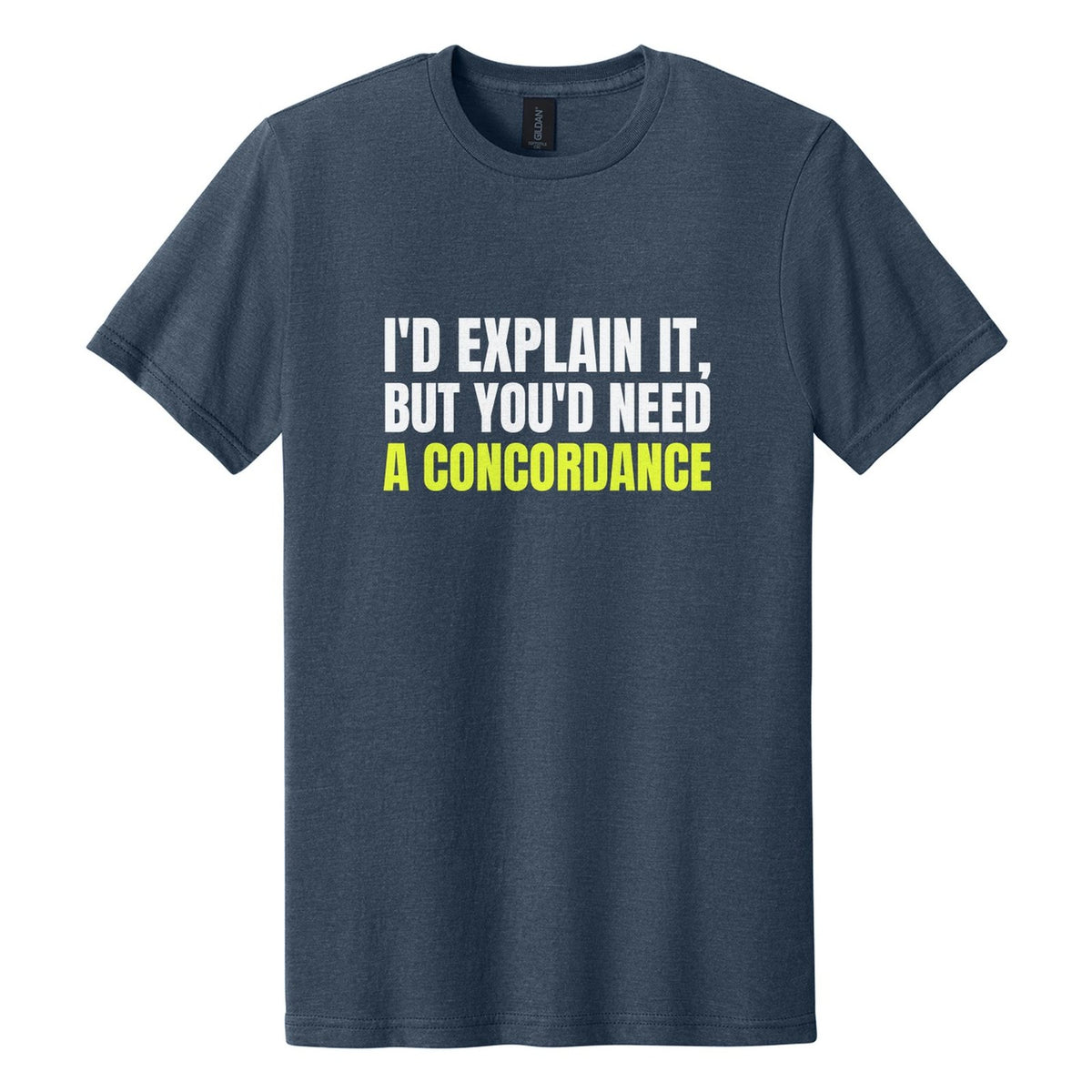 I'd Explain It, but You'd Need a Concordance tee in Navy Mist, Anton font, White + Neon Yellow ink