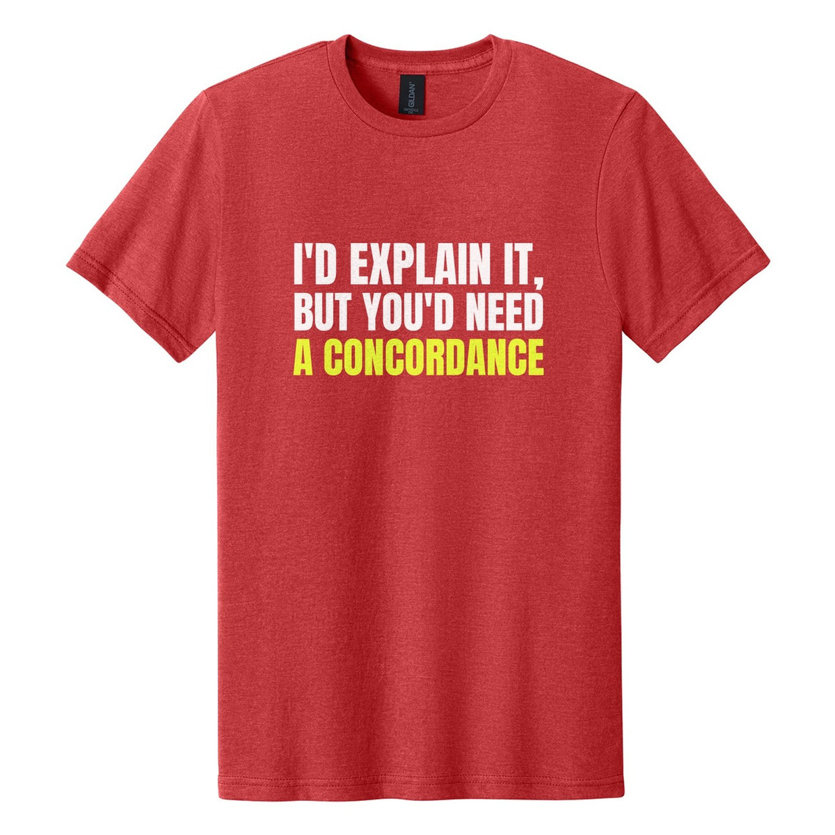 I'd Explain It, but You'd Need a Concordance tee in Red Mist, Anton font, White + Neon Yellow ink