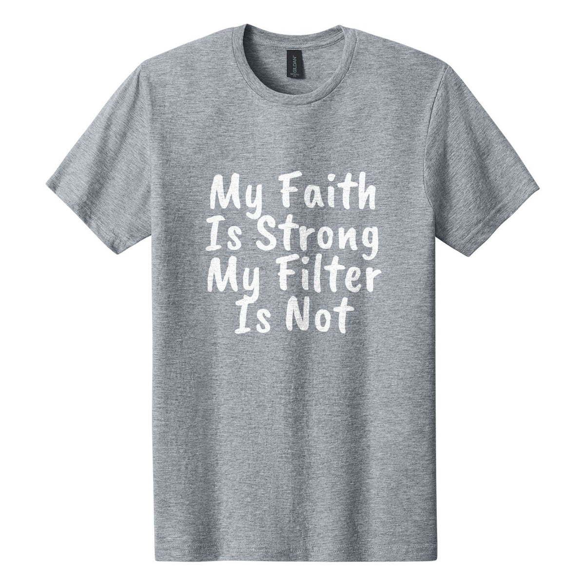 My Faith Is Strong. My Filter Is Not tee in Ring Spun Sport Grey, Caveat Brush font, White ink
