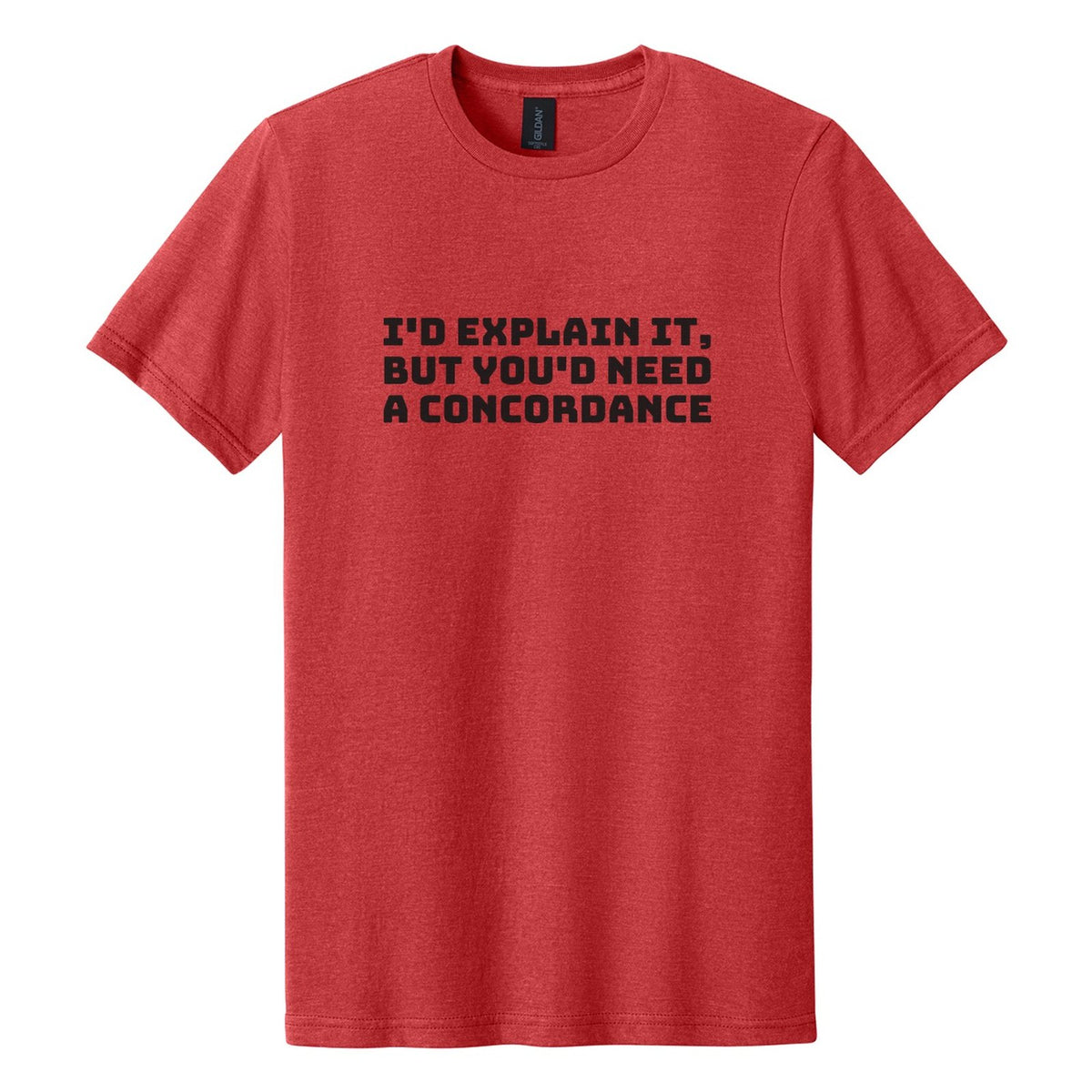 I'd Explain It, but You'd Need a Concordance tee in Red Mist, Bungee font, Black ink