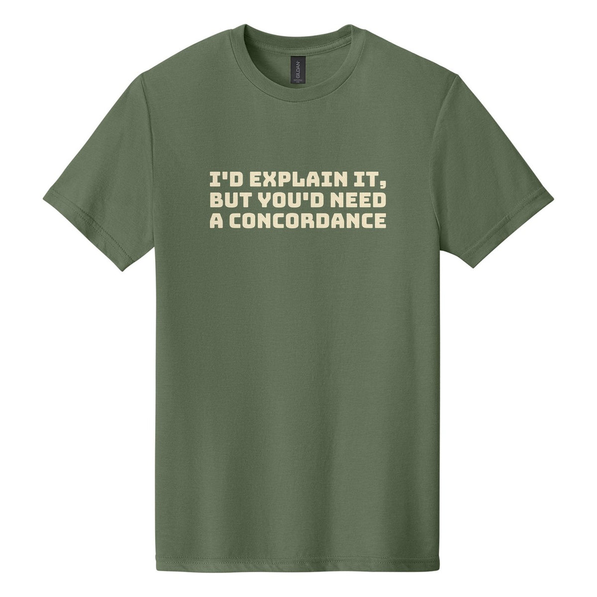 I'd Explain It, but You'd Need a Concordance tee in Cactus, Bungee font, Cream ink