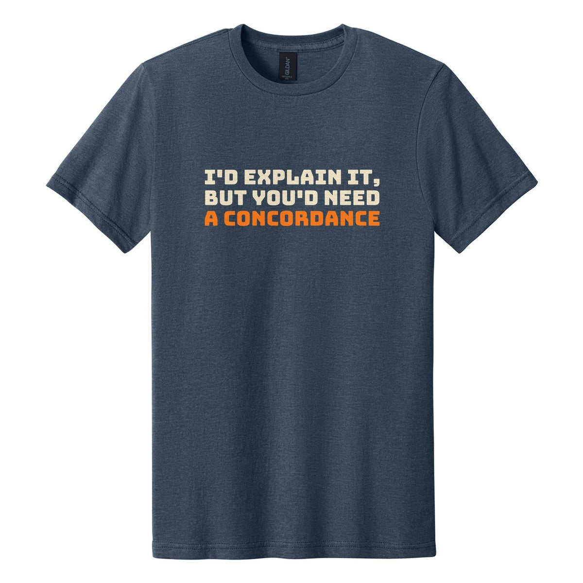 I'd Explain It, but You'd Need a Concordance tee in Navy Mist, Bungee font, Cream + Orange ink