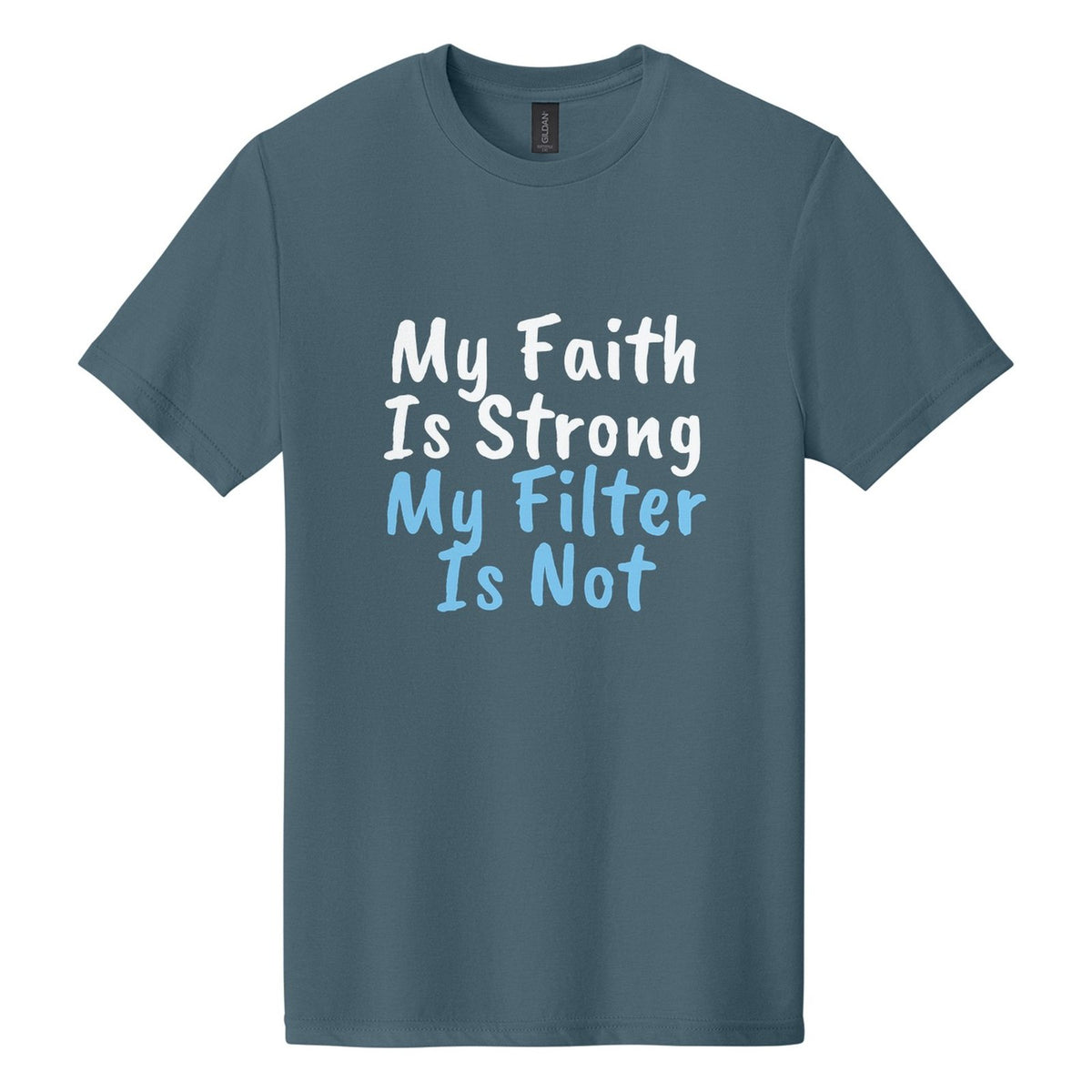 My Faith Is Strong. My Filter Is Not tee in Steel Blue, Caveat Brush font, White + Sky Blue ink