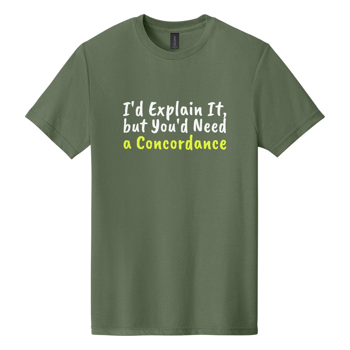 I'd Explain It, but You'd Need a Concordance tee in Cactus, Caveat Brush font, White + Neon Yellow ink