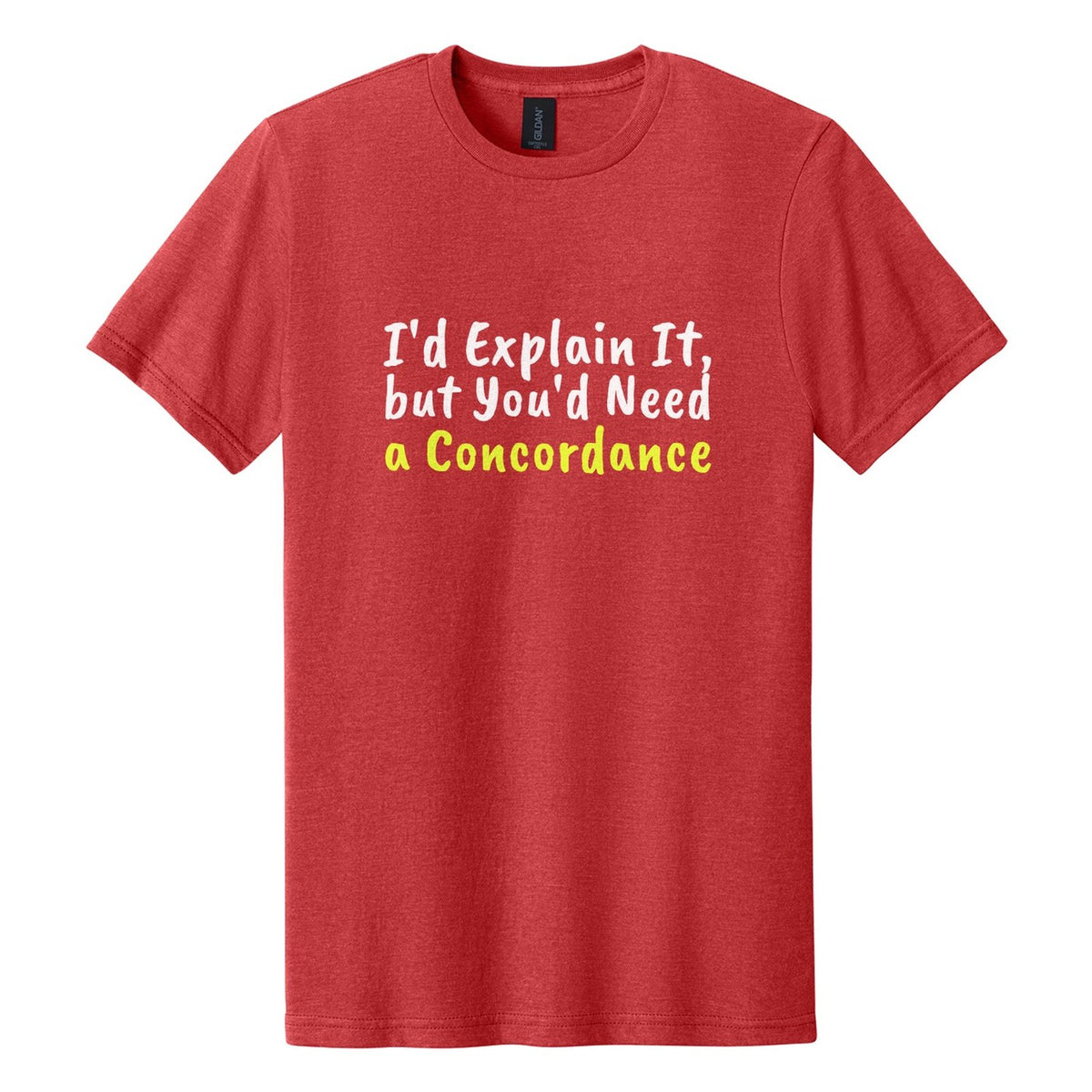 I'd Explain It, but You'd Need a Concordance tee in Red Mist, Caveat Brush font, White + Neon Yellow ink