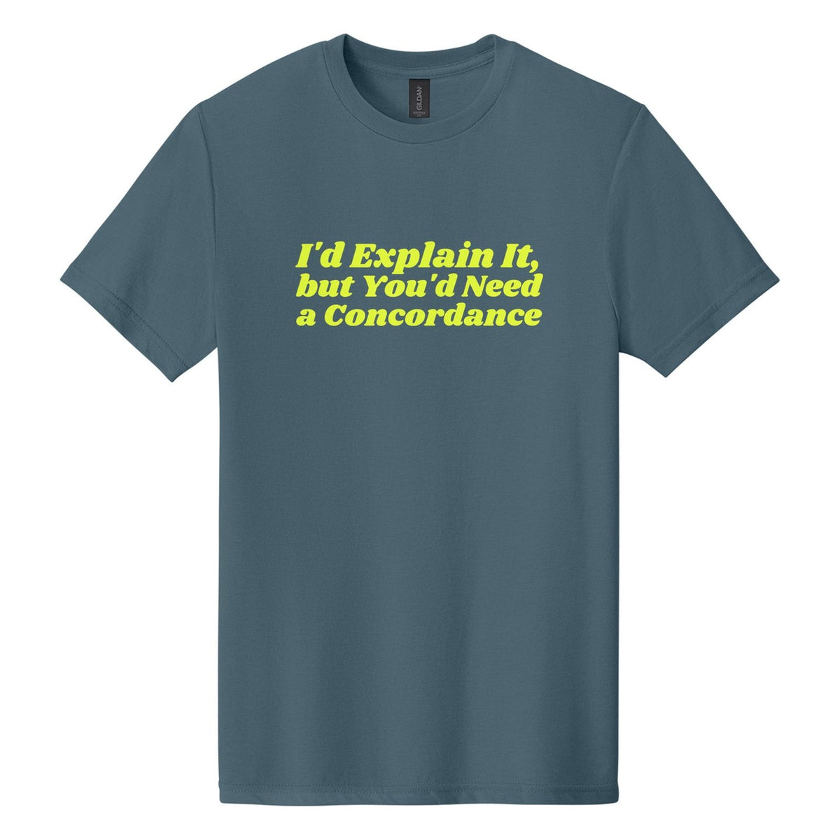 I'd Explain It, but You'd Need a Concordance tee in Steel Blue, Shrikhand font, Neon Yellow ink