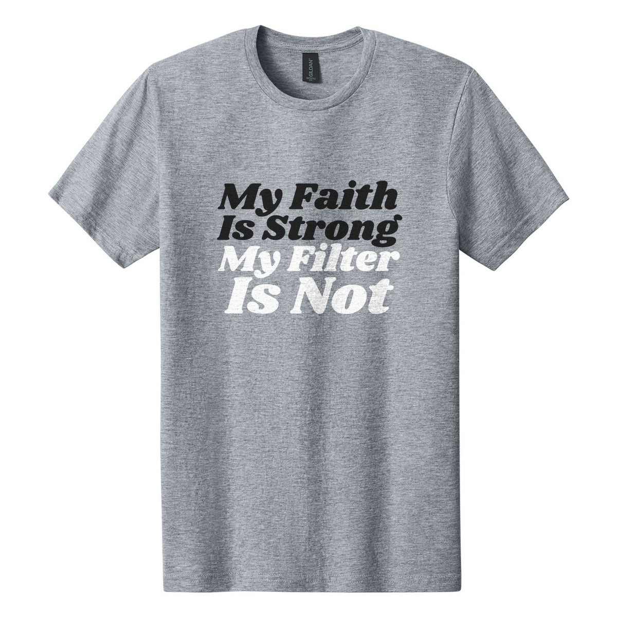 My Faith Is Strong. My Filter Is Not tee in Ring Spun Sport Grey, Shrikhand font, Black + White ink