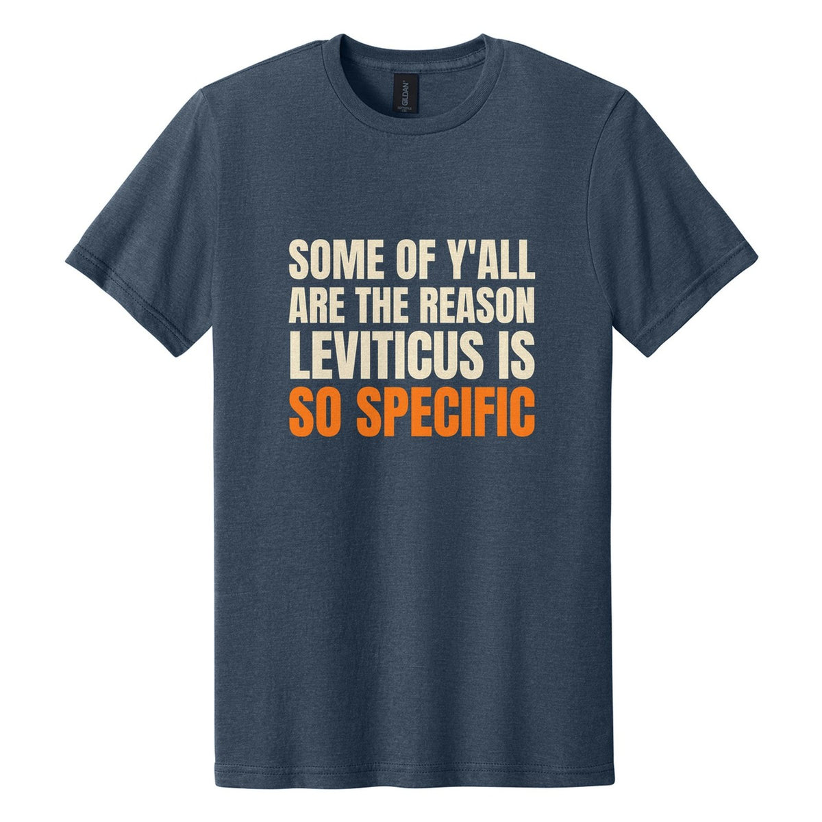 Some of Y'all Are the Reason Leviticus Is So Specific tee in Navy Mist, Anton font, Cream + Orange ink