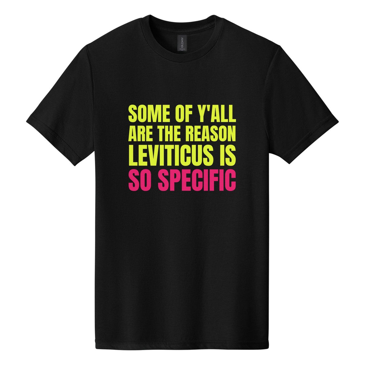 Some of Y'all Are the Reason Leviticus Is So Specific tee in Pitch Black, Anton font, Neon Yellow + Hot Pink ink