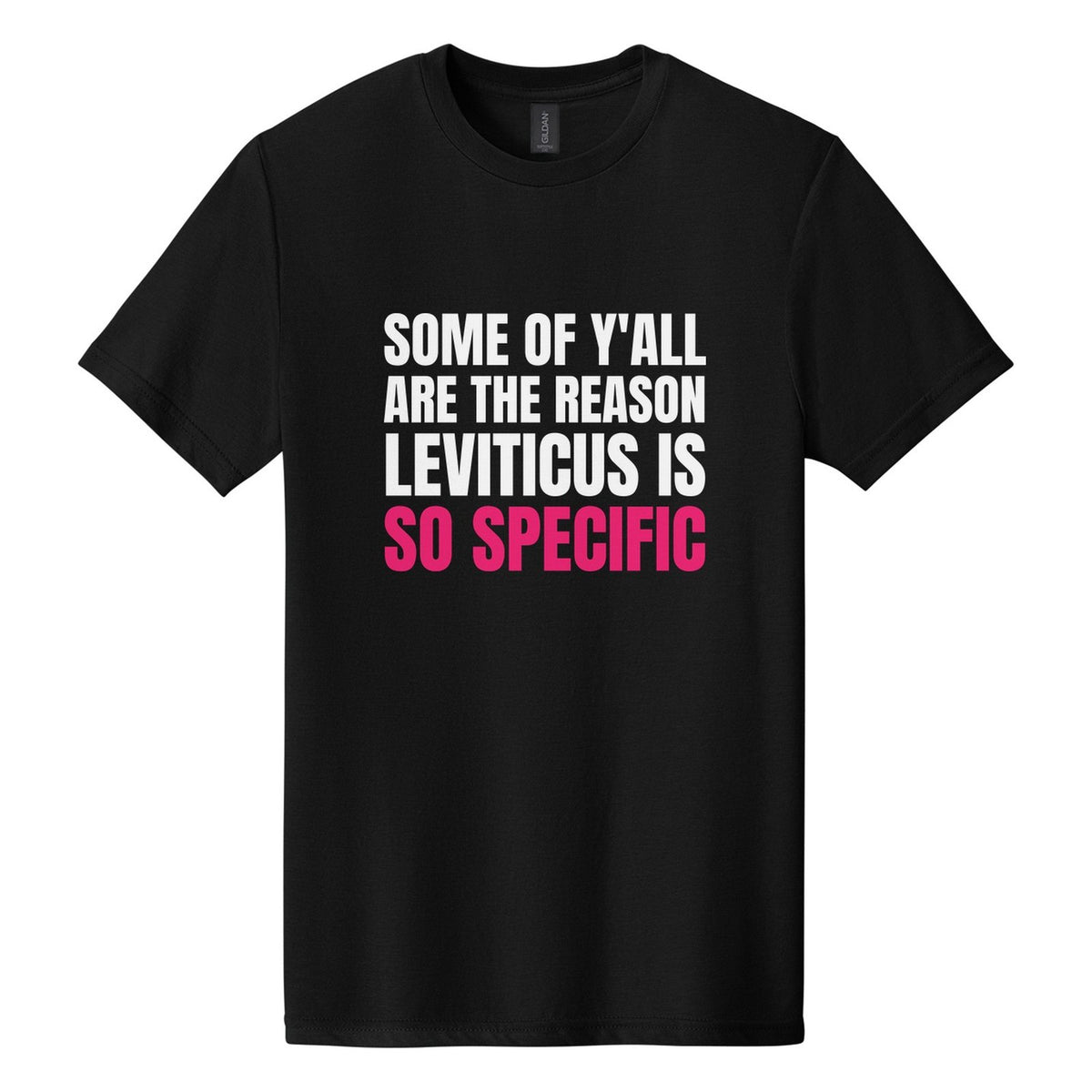 Some of Y'all Are the Reason Leviticus Is So Specific tee in Pitch Black, Anton font, White + Hot Pink ink