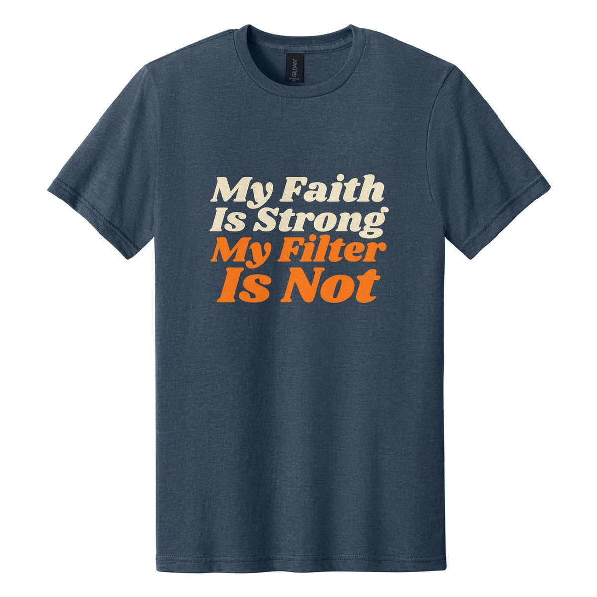 My Faith Is Strong. My Filter Is Not tee in Navy Mist, Shrikhand font, Cream + Orange ink