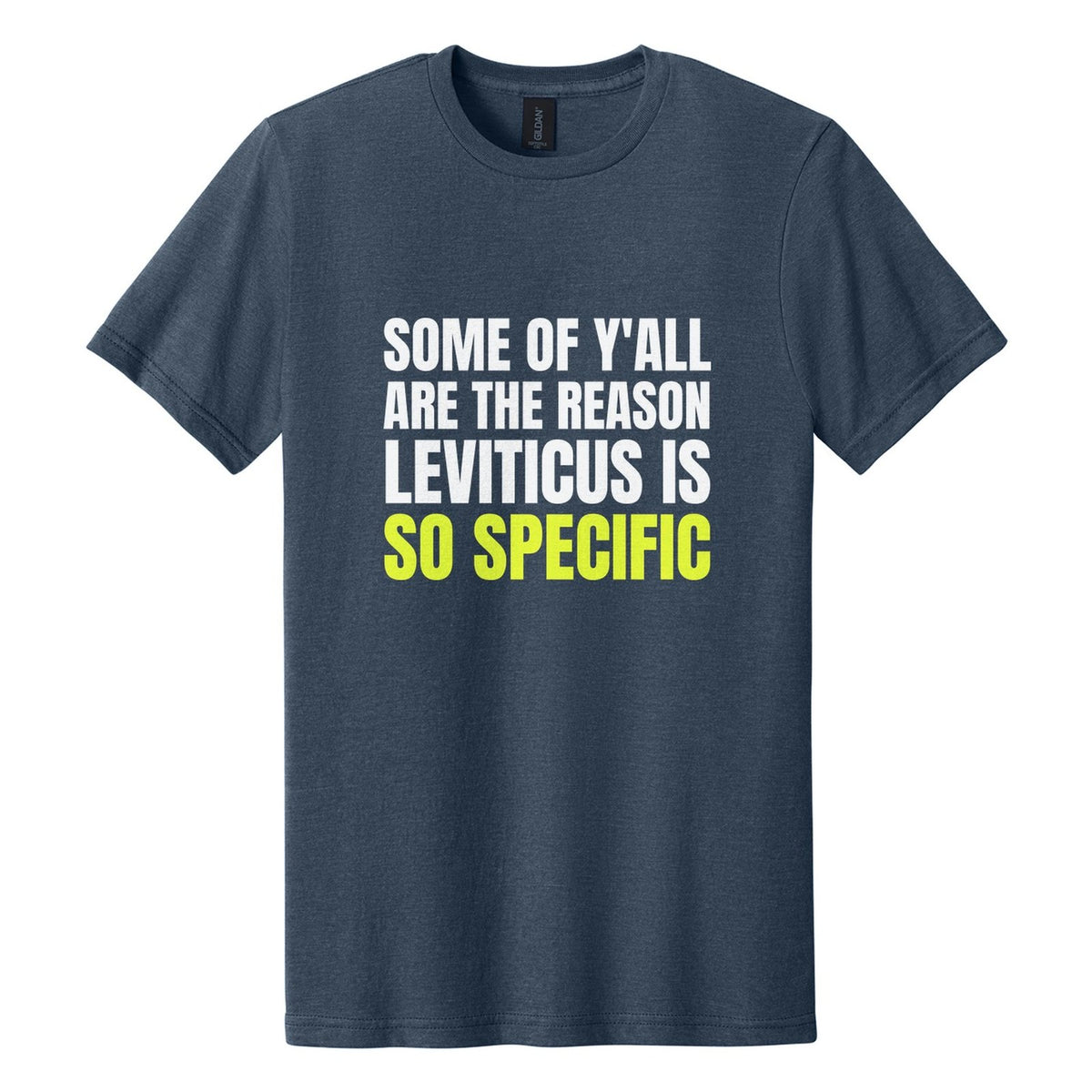 Some of Y'all Are the Reason Leviticus Is So Specific tee in Navy Mist, Anton font, White + Neon Yellow ink