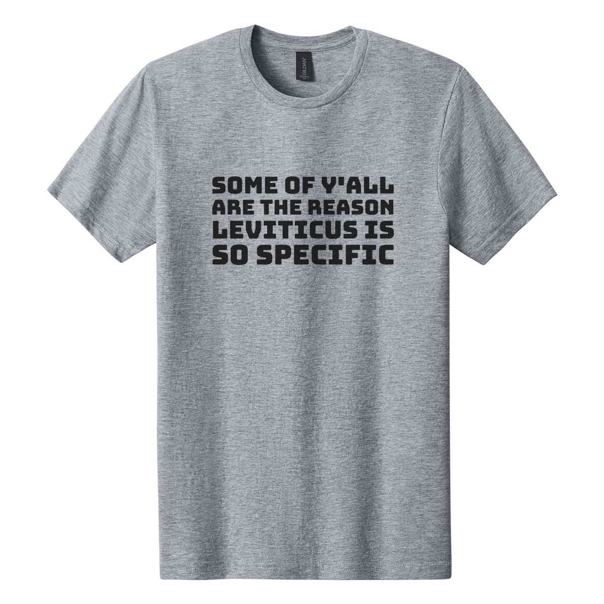 Some of Y'all Are the Reason Leviticus Is So Specific tee in Ring Spun Sport Grey, Bungee font, Black ink