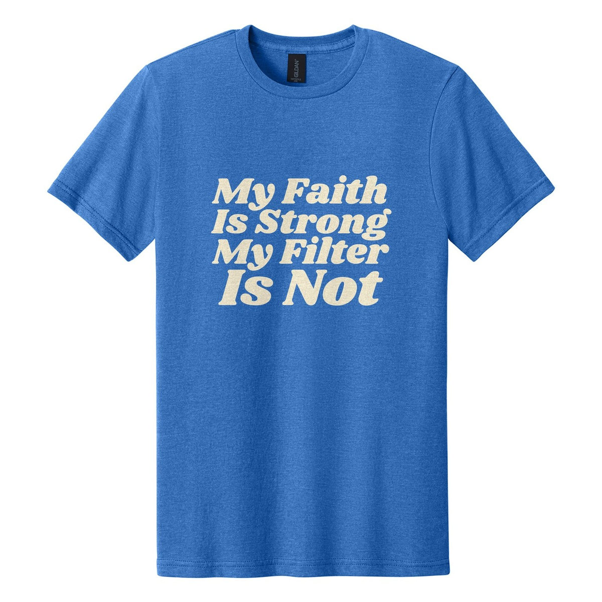 My Faith Is Strong. My Filter Is Not tee in Royal Mist, Shrikhand font, Cream ink