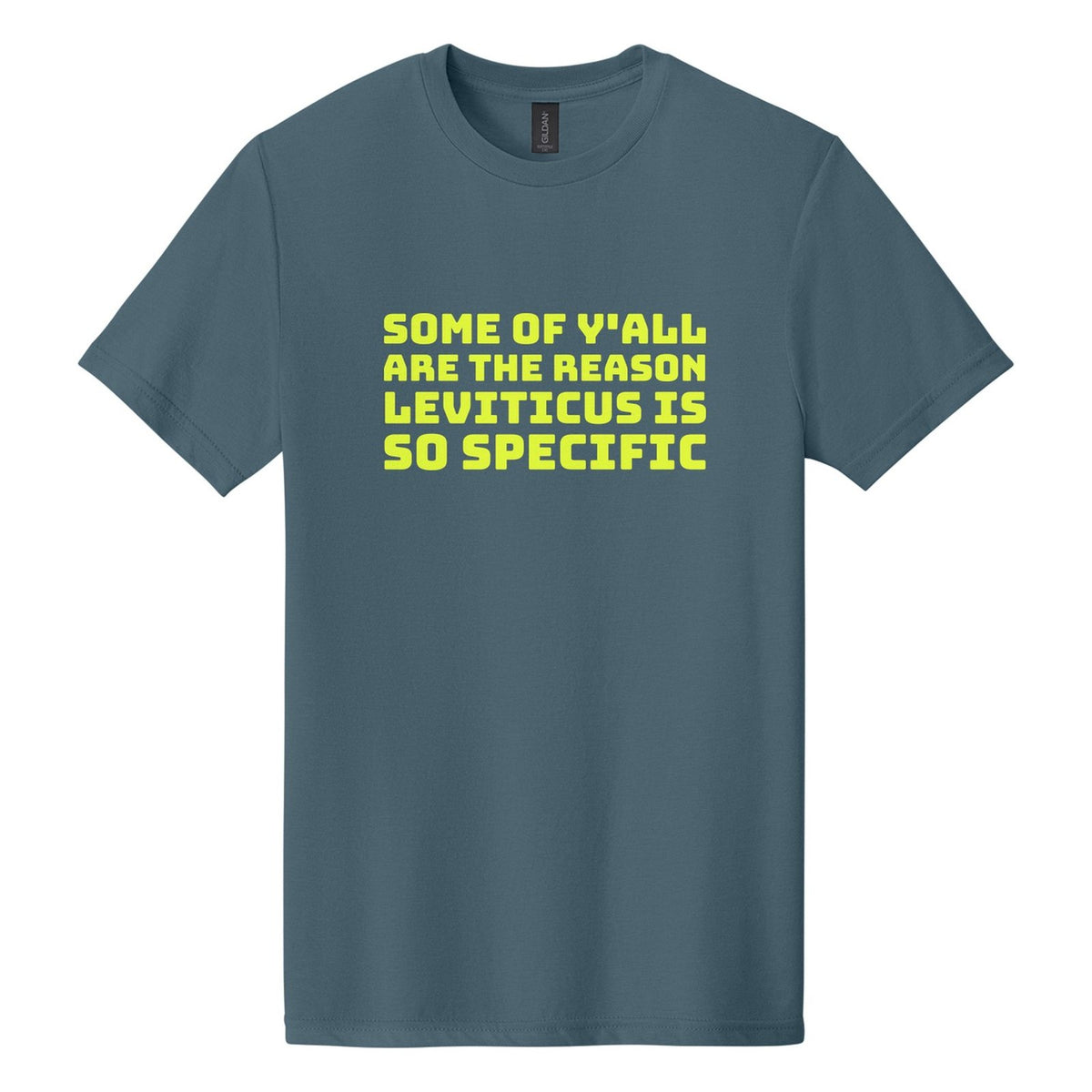 Some of Y'all Are the Reason Leviticus Is So Specific tee in Steel Blue, Bungee font, Neon Yellow ink