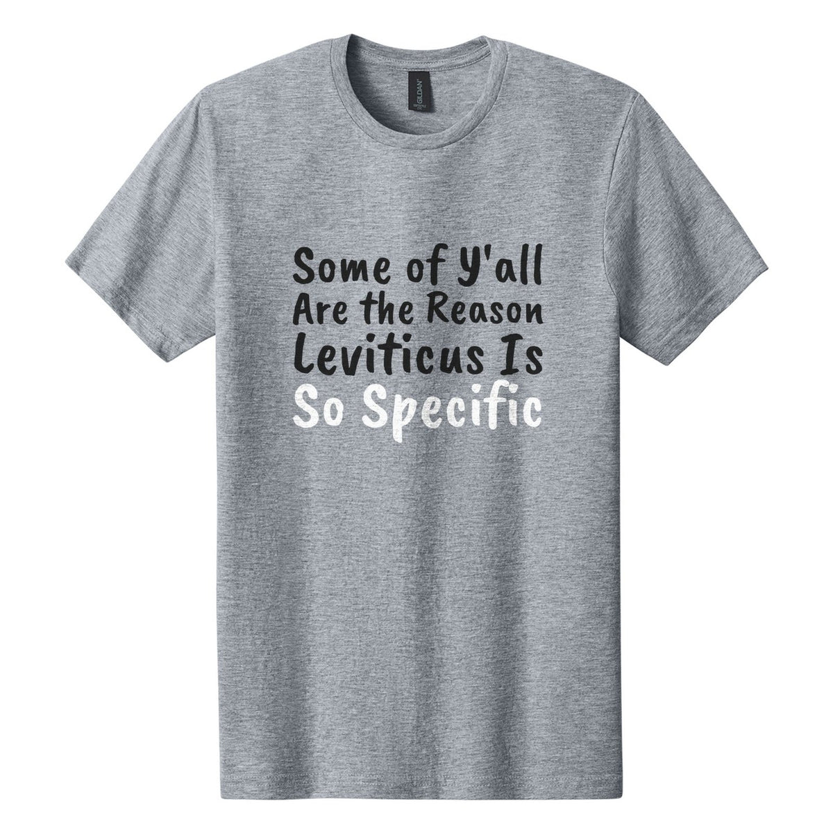 Some of Y'all Are the Reason Leviticus Is So Specific tee in Ring Spun Sport Grey, Caveat Brush font, Black + White ink