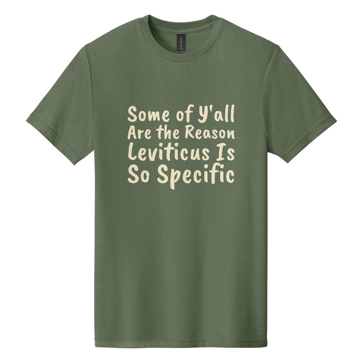 Some of Y'all Are the Reason Leviticus Is So Specific tee in Cactus, Caveat Brush font, Cream ink