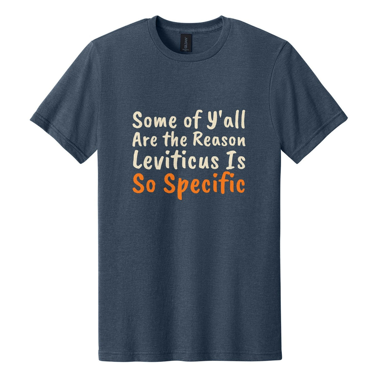 Some of Y'all Are the Reason Leviticus Is So Specific tee in Navy Mist, Caveat Brush font, Cream + Orange ink
