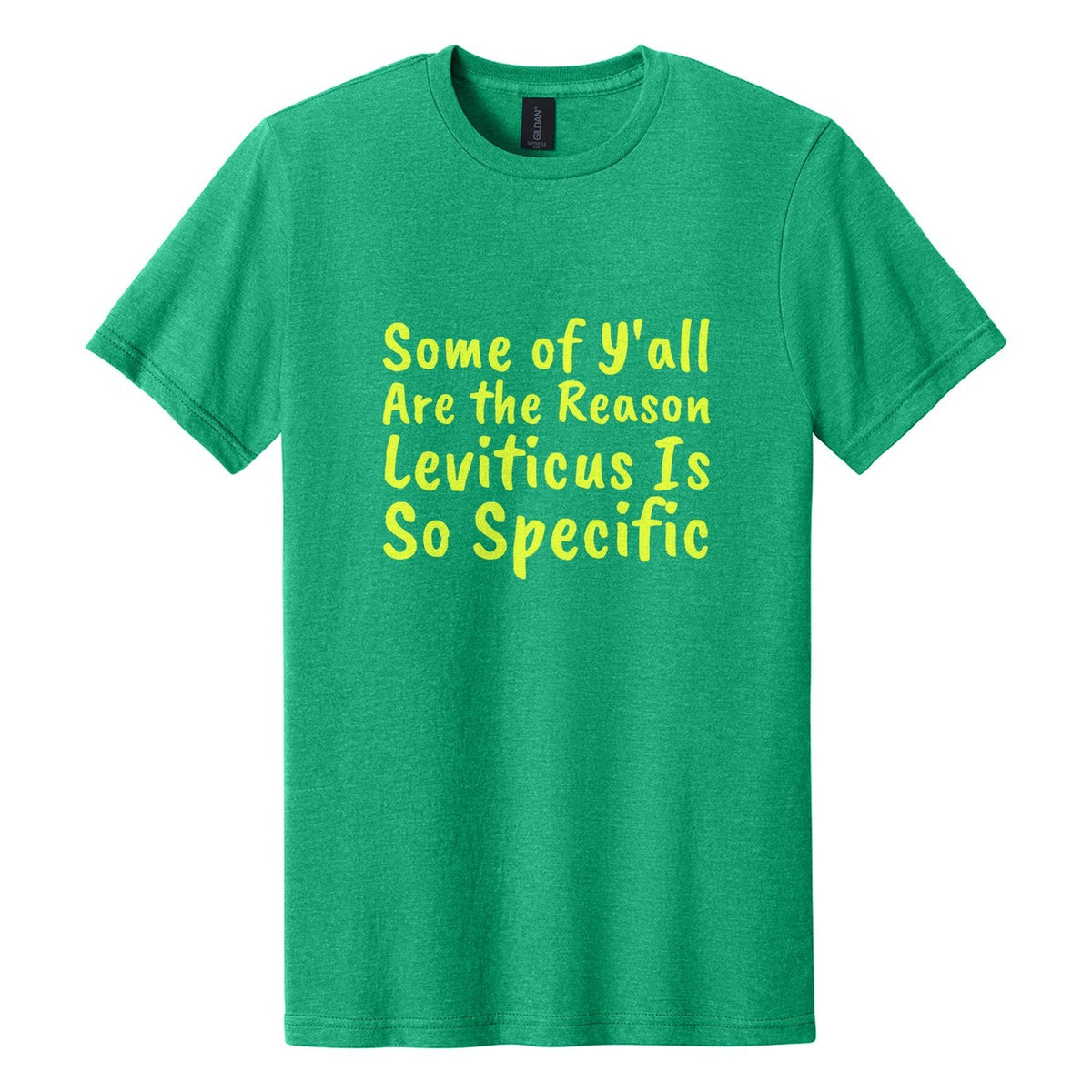 Some of Y'all Are the Reason Leviticus Is So Specific tee in Kelly Mist, Caveat Brush font, Neon Yellow ink
