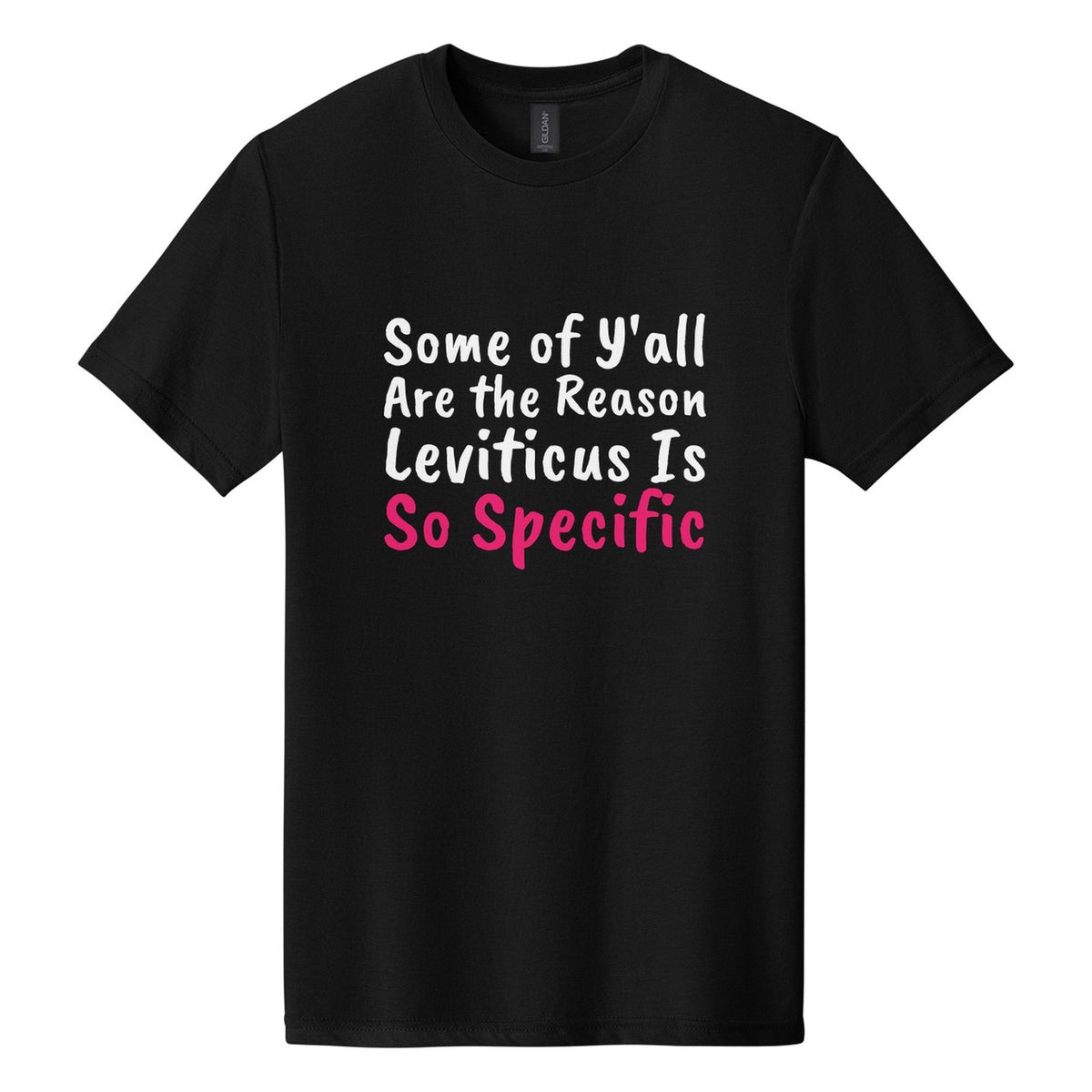 Some of Y'all Are the Reason Leviticus Is So Specific tee in Pitch Black, Caveat Brush font, White + Hot Pink ink