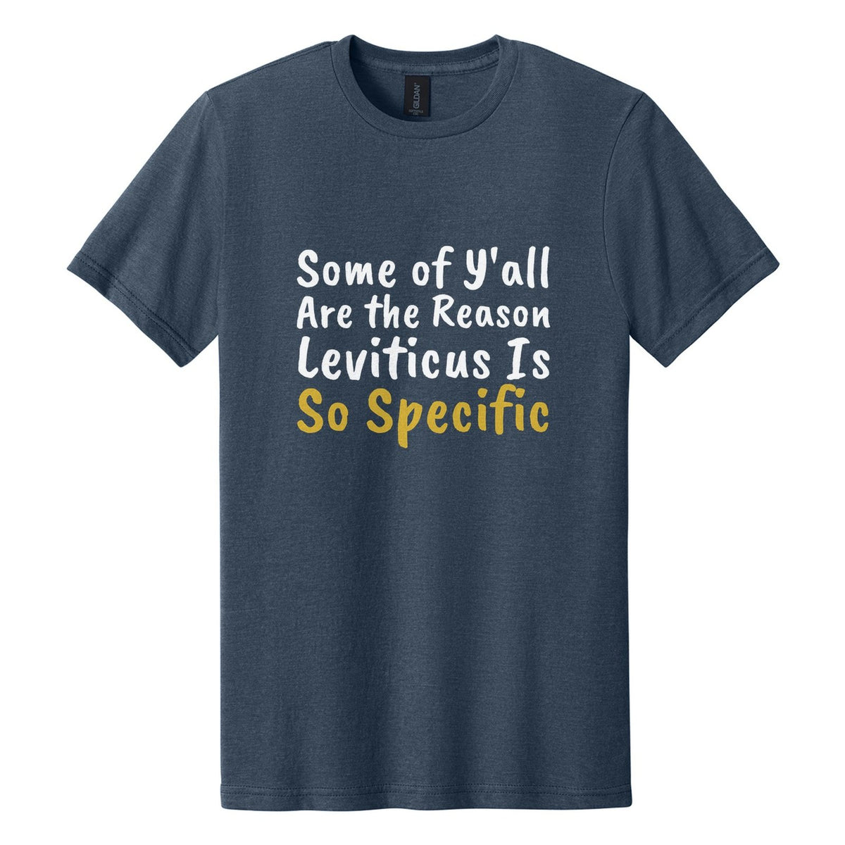 Some of Y'all Are the Reason Leviticus Is So Specific tee in Navy Mist, Caveat Brush font, White + Metallic Gold ink