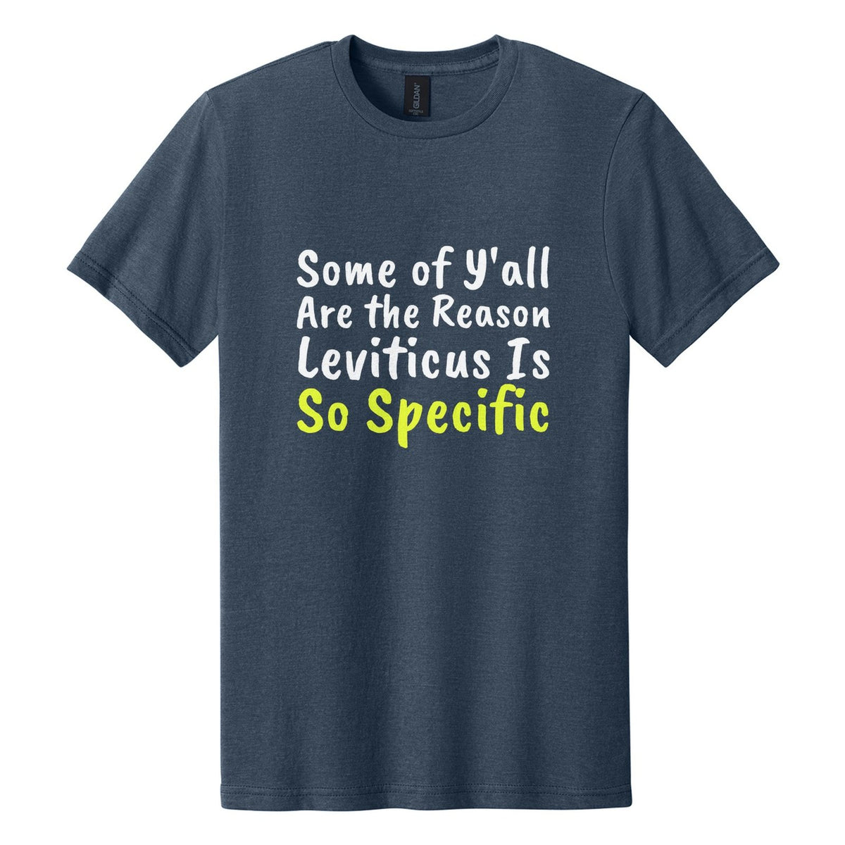 Some of Y'all Are the Reason Leviticus Is So Specific tee in Navy Mist, Caveat Brush font, White + Neon Yellow ink