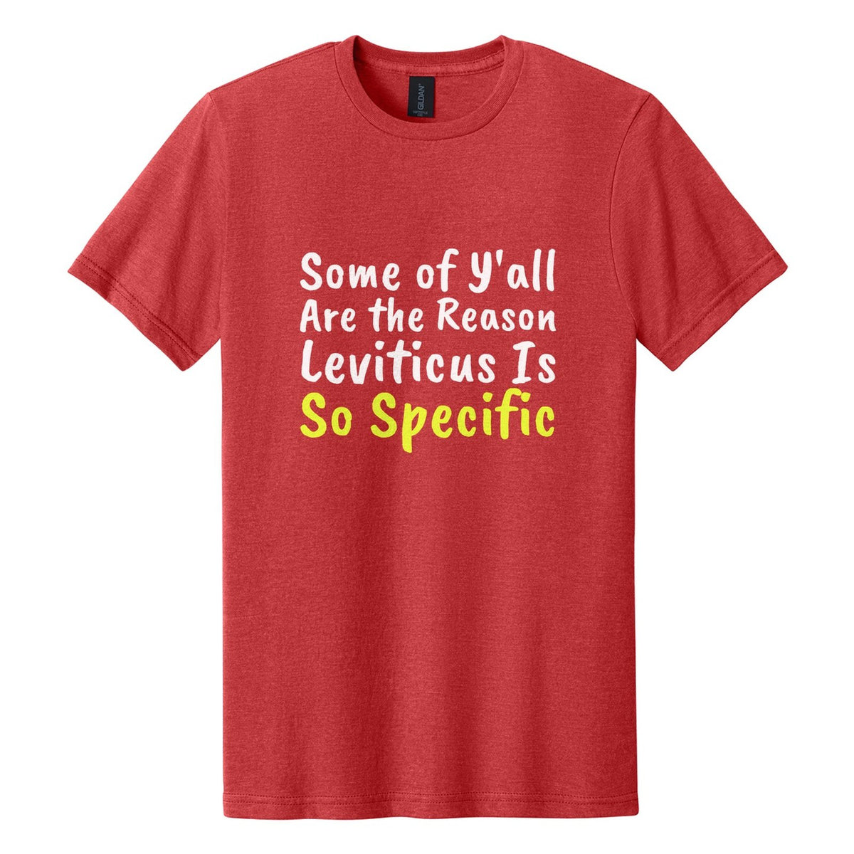 Some of Y'all Are the Reason Leviticus Is So Specific tee in Red Mist, Caveat Brush font, White + Neon Yellow ink