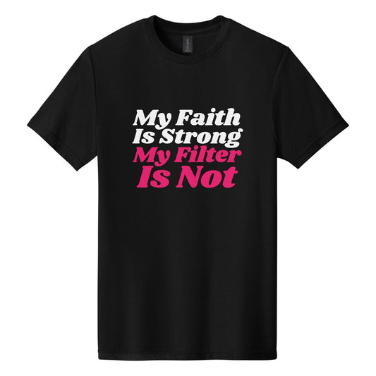 My Faith Is Strong. My Filter Is Not tee in Pitch Black, Shrikhand font, White + Hot Pink ink