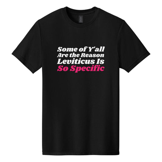 Some of Y'all Are the Reason Leviticus Is So Specific tee in Pitch Black, Shrikhand font, White + Hot Pink ink