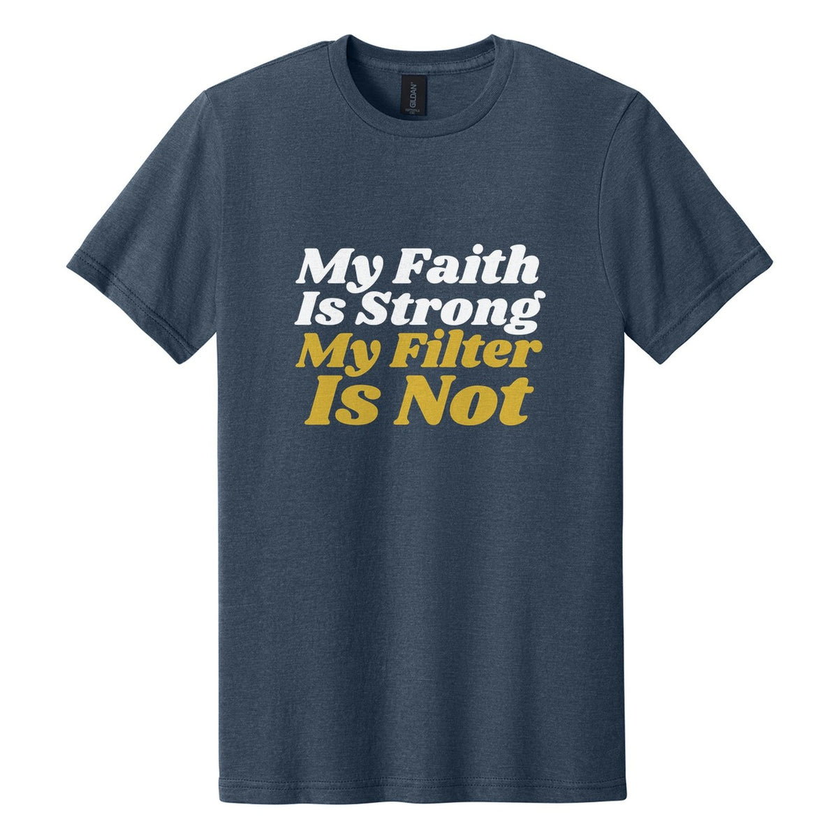 My Faith Is Strong. My Filter Is Not tee in Navy Mist, Shrikhand font, White + Metallic Gold ink
