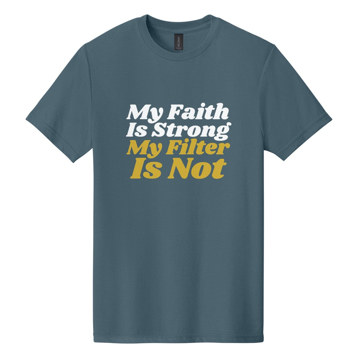 My Faith Is Strong. My Filter Is Not tee in Steel Blue, Shrikhand font, White + Metallic Gold ink