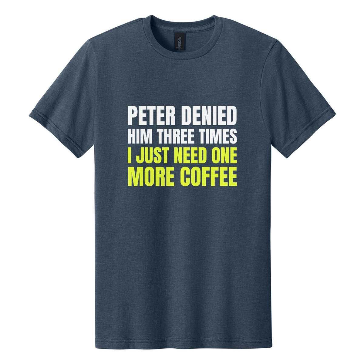 Peter Denied Him Three Times. I Just Need One More Coffee tee in Navy Mist, Anton font, White + Neon Yellow ink