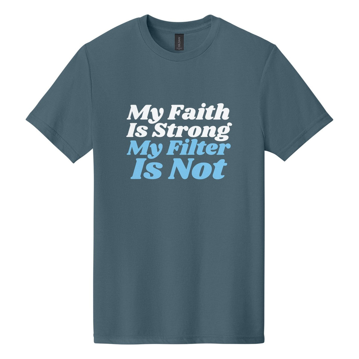 My Faith Is Strong. My Filter Is Not tee in Steel Blue, Shrikhand font, White + Sky Blue ink