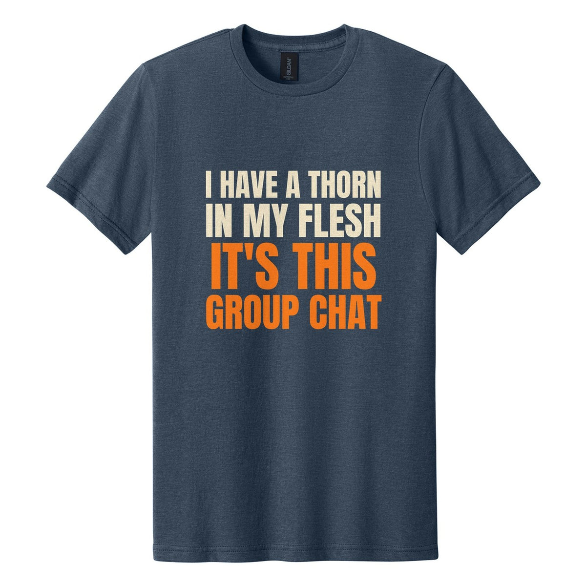 I Have a Thorn in My Flesh. It's This Group Chat tee in Navy Mist, Anton font, Cream + Orange ink