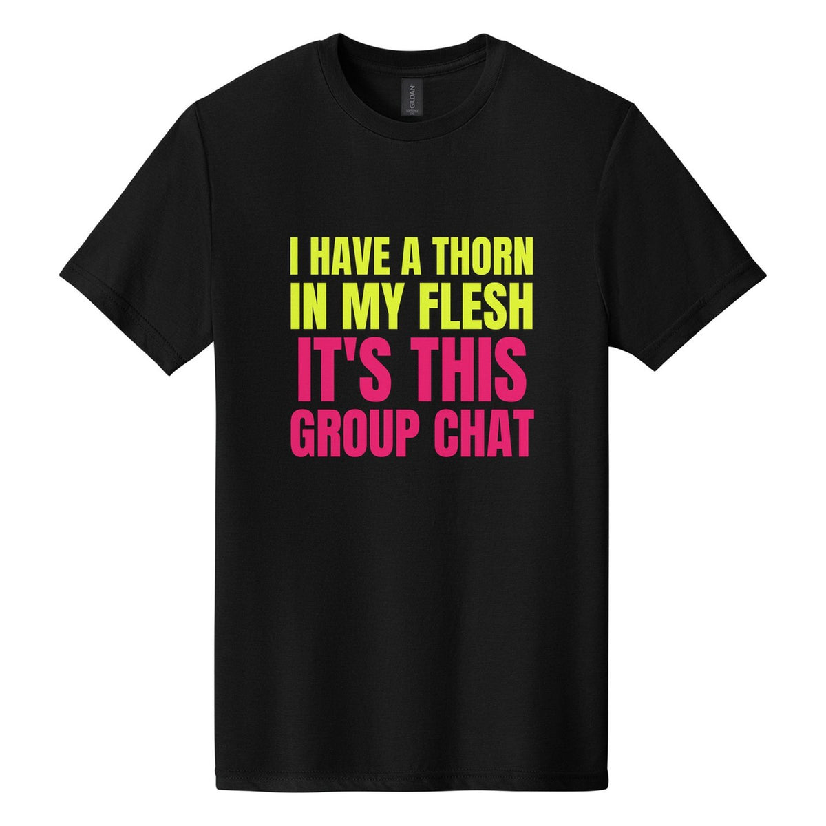 I Have a Thorn in My Flesh. It's This Group Chat tee in Pitch Black, Anton font, Neon Yellow + Hot Pink ink