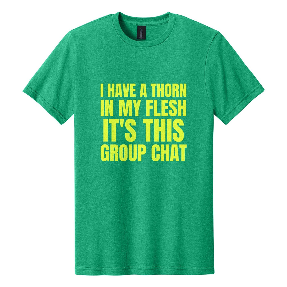I Have a Thorn in My Flesh. It's This Group Chat tee in Kelly Mist, Anton font, Neon Yellow ink