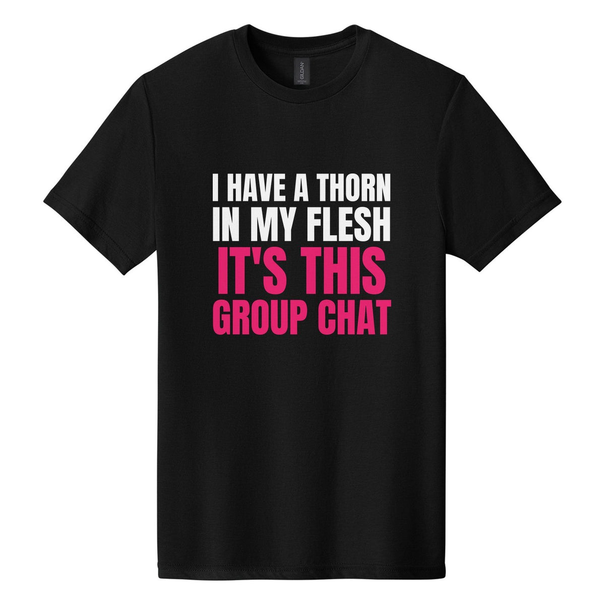I Have a Thorn in My Flesh. It's This Group Chat tee in Pitch Black, Anton font, White + Hot Pink ink