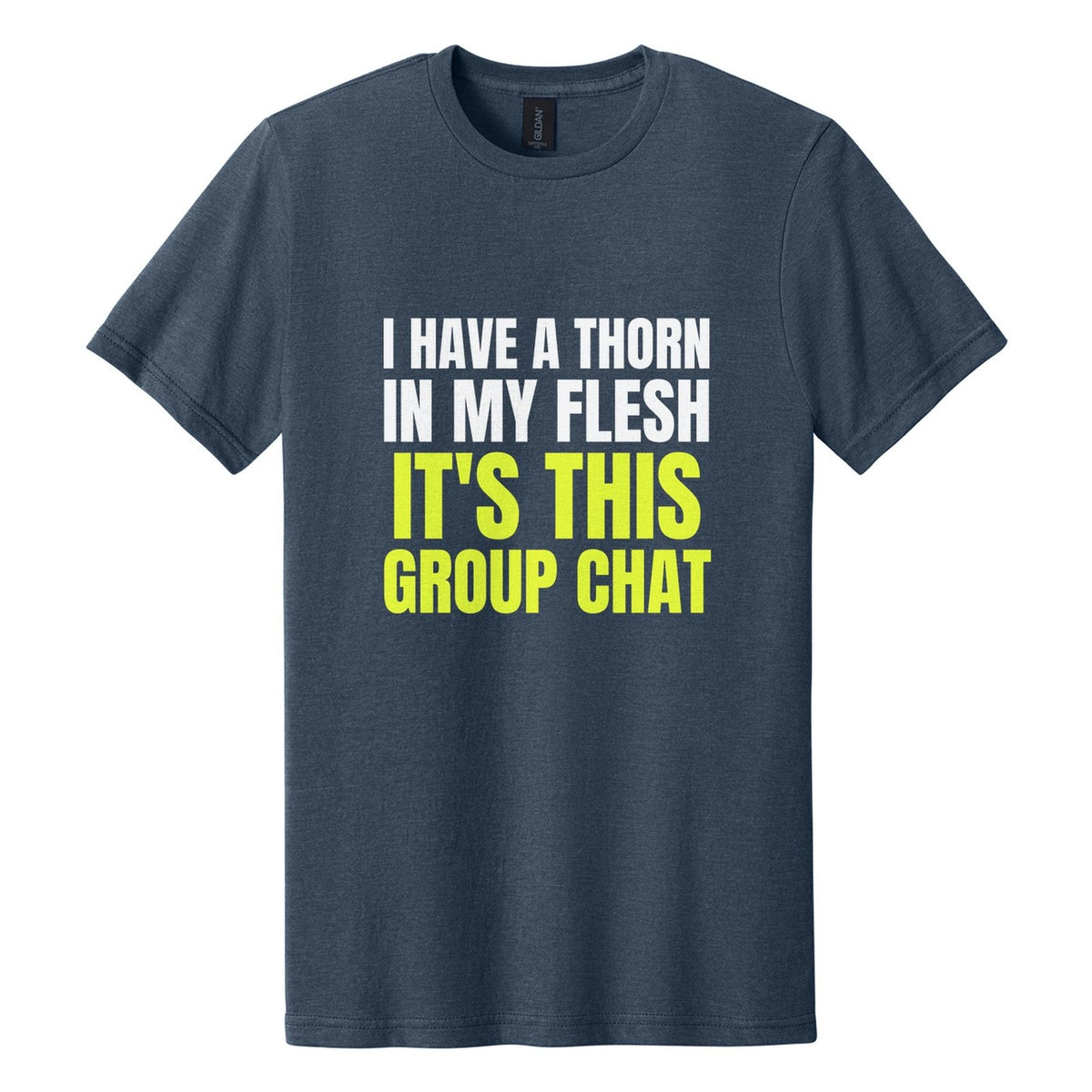 I Have a Thorn in My Flesh. It's This Group Chat tee in Navy Mist, Anton font, White + Neon Yellow ink