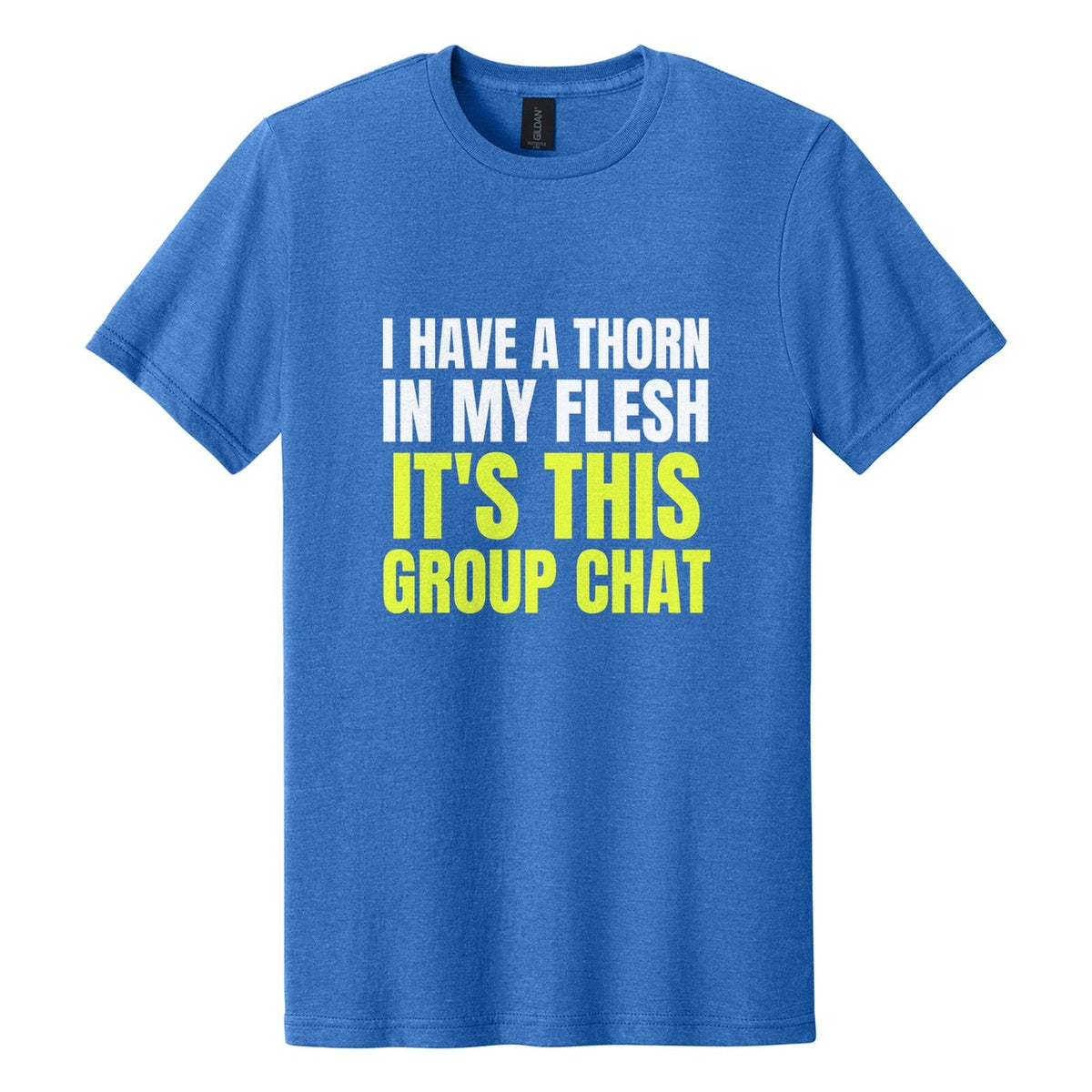 I Have a Thorn in My Flesh. It's This Group Chat tee in Royal Mist, Anton font, White + Neon Yellow ink