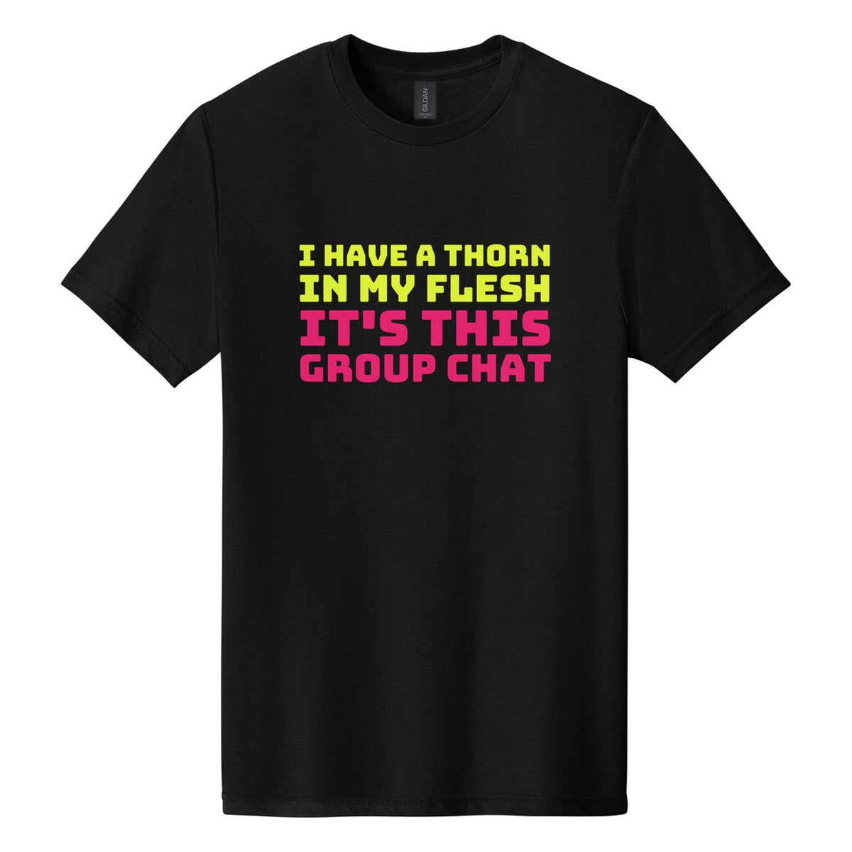 I Have a Thorn in My Flesh. It's This Group Chat tee in Pitch Black, Bungee font, Neon Yellow + Hot Pink ink