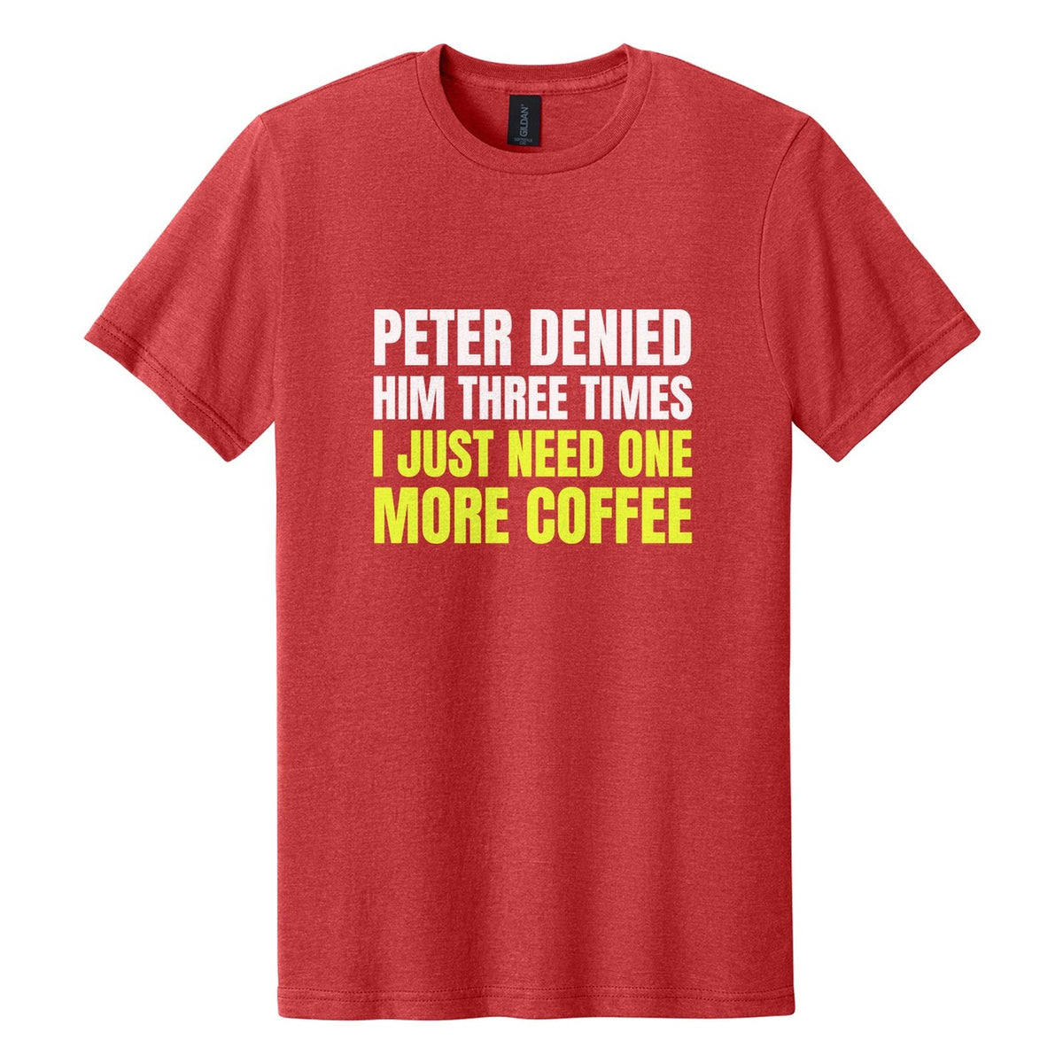 Peter Denied Him Three Times. I Just Need One More Coffee tee in Red Mist, Anton font, White + Neon Yellow ink
