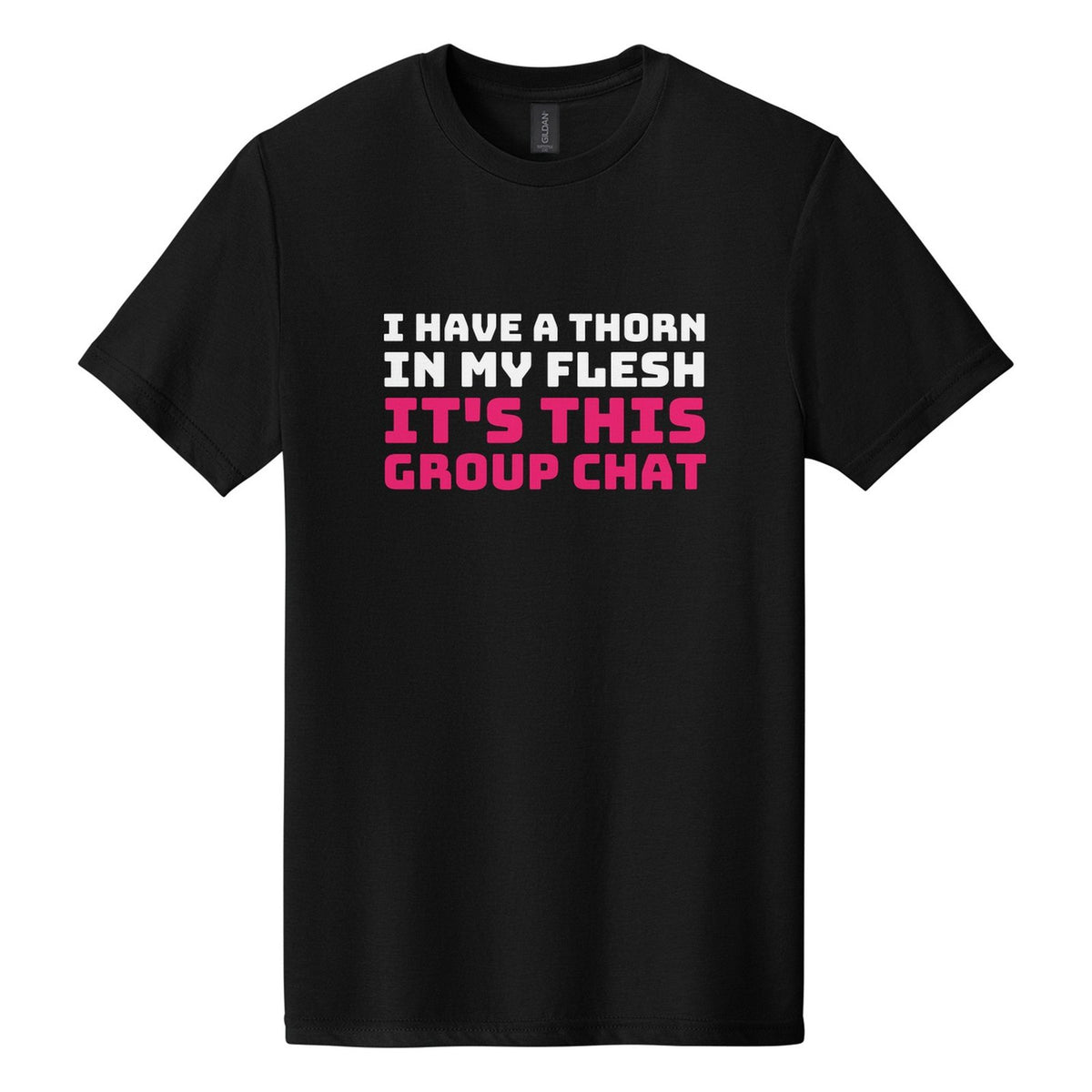 I Have a Thorn in My Flesh. It's This Group Chat tee in Pitch Black, Bungee font, White + Hot Pink ink