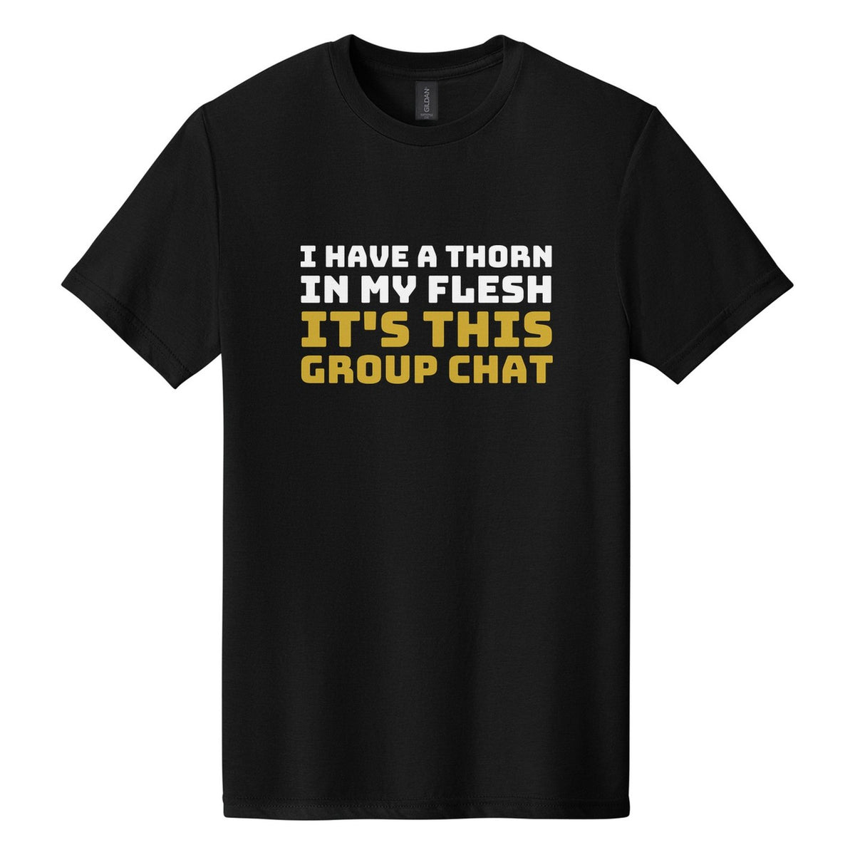 I Have a Thorn in My Flesh. It's This Group Chat tee in Pitch Black, Bungee font, White + Metallic Gold ink
