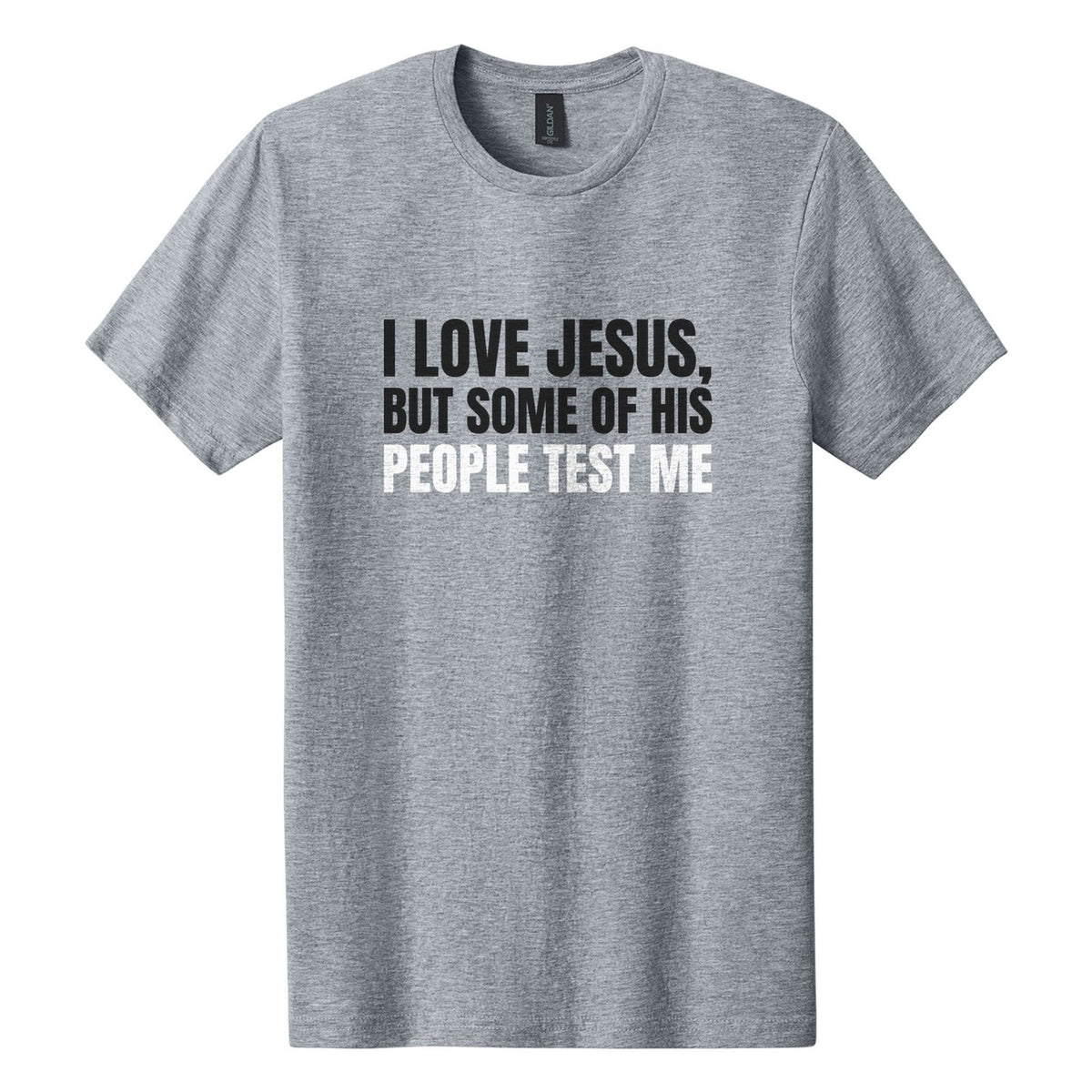 I Love Jesus, but Some of His People Test Me tee in Ring Spun Sport Grey, Anton font, Black + White ink